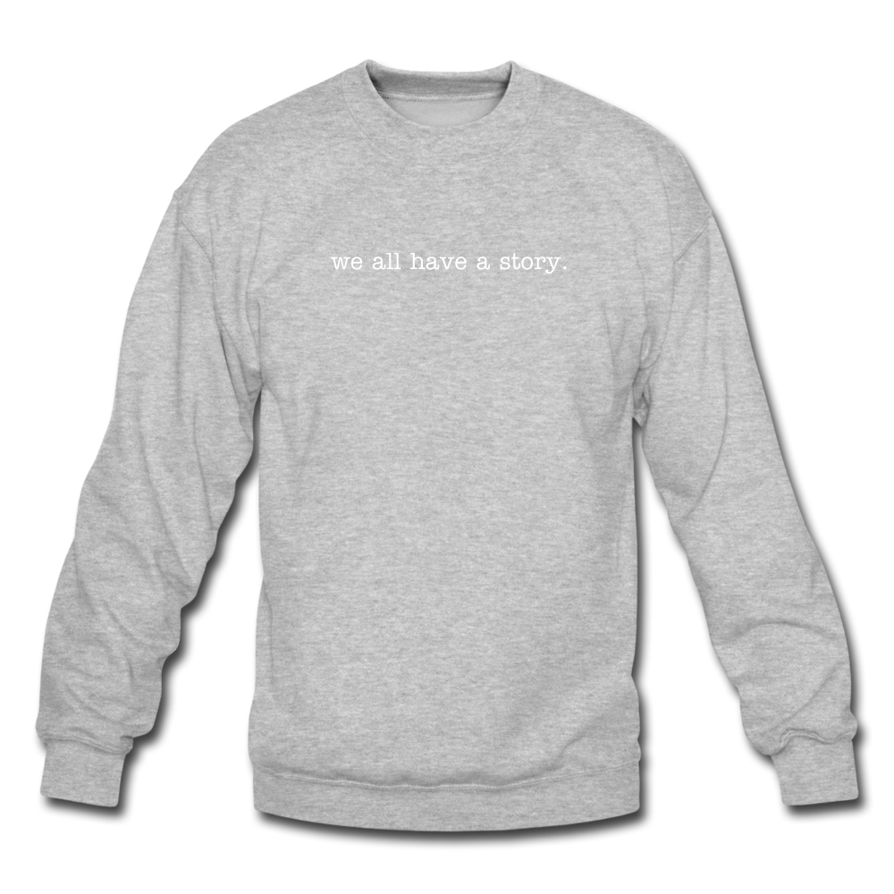 we all have a story. Unisex Crewneck Sweatshirt - heather gray