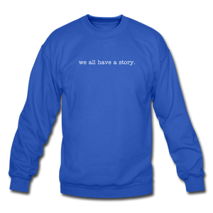 we all have a story. Unisex Crewneck Sweatshirt - royal blue