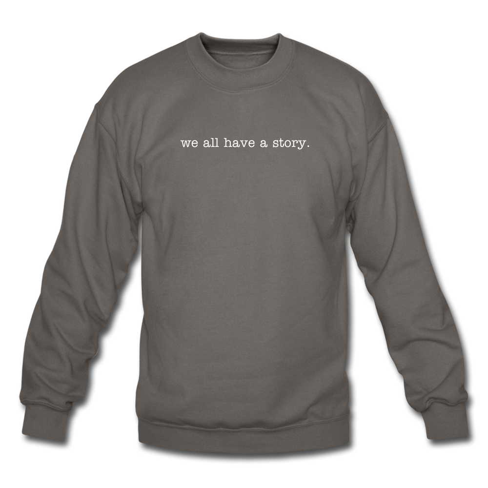 we all have a story. Unisex Crewneck Sweatshirt - asphalt gray