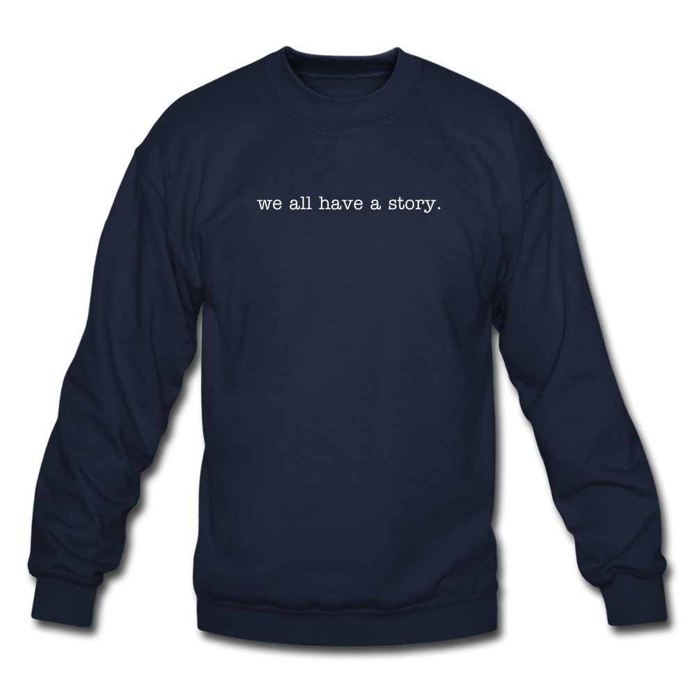 we all have a story. Unisex Crewneck Sweatshirt - navy