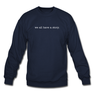 we all have a story. Unisex Crewneck Sweatshirt - navy