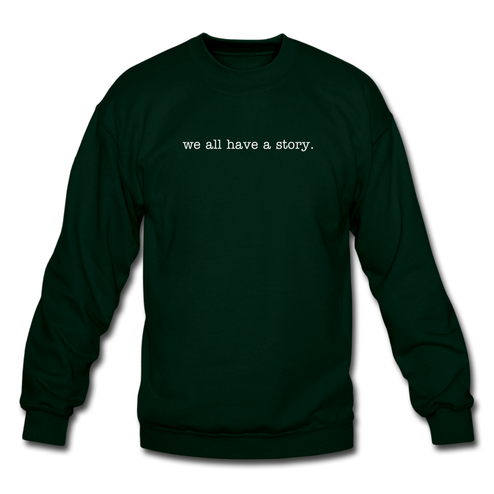 we all have a story. Unisex Crewneck Sweatshirt - forest green