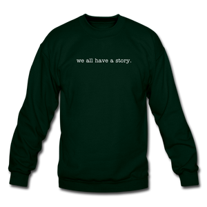 we all have a story. Unisex Crewneck Sweatshirt - forest green