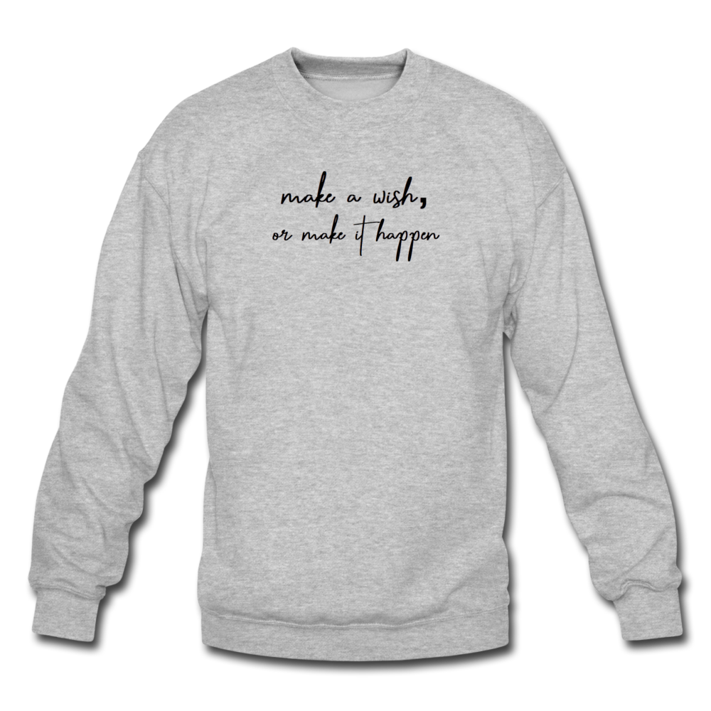 make a wish, or make it happen. Unisex Crewneck Sweatshirt - heather gray