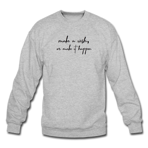 make a wish, or make it happen. Unisex Crewneck Sweatshirt - heather gray