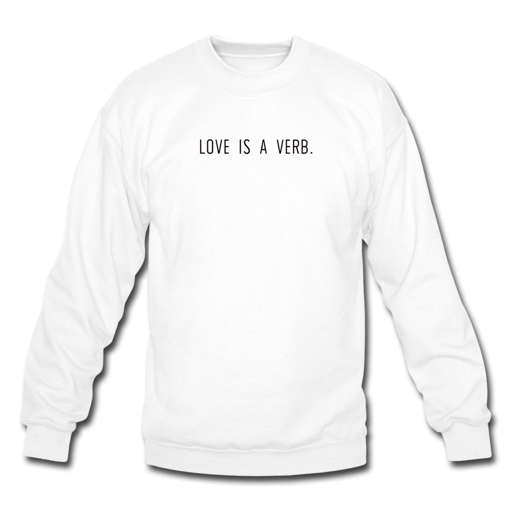 love is a verb. Unisex Crewneck Sweatshirt - white