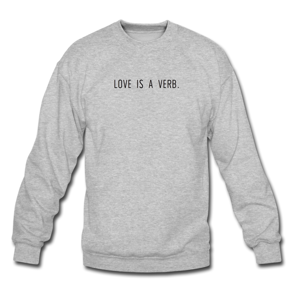 love is a verb. Unisex Crewneck Sweatshirt - heather gray