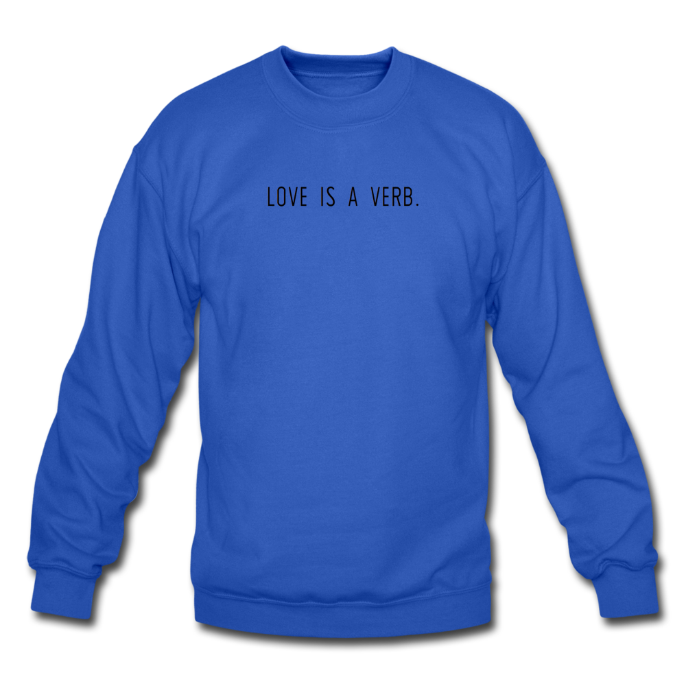 love is a verb. Unisex Crewneck Sweatshirt - royal blue