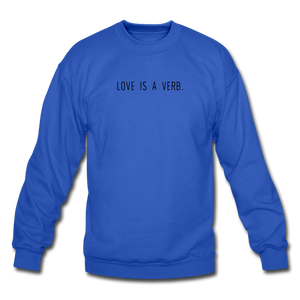 love is a verb. Unisex Crewneck Sweatshirt - royal blue