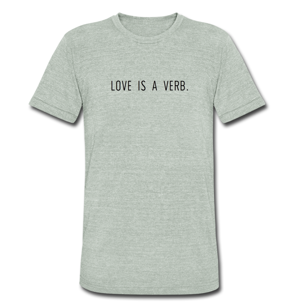 love is a verb. Unisex Tri-Blend T-Shirt (Bella + Canvas) - heather gray