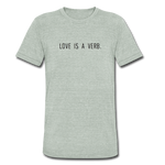 Load image into Gallery viewer, love is a verb. Unisex Tri-Blend T-Shirt (Bella + Canvas) - heather gray
