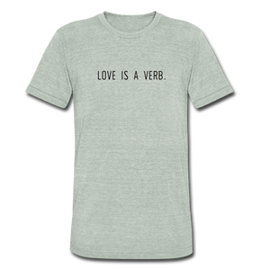 love is a verb. Unisex Tri-Blend T-Shirt (Bella + Canvas) - heather gray