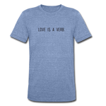 Load image into Gallery viewer, love is a verb. Unisex Tri-Blend T-Shirt (Bella + Canvas) - heather Blue
