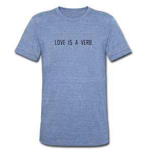 love is a verb. Unisex Tri-Blend T-Shirt (Bella + Canvas) - heather Blue