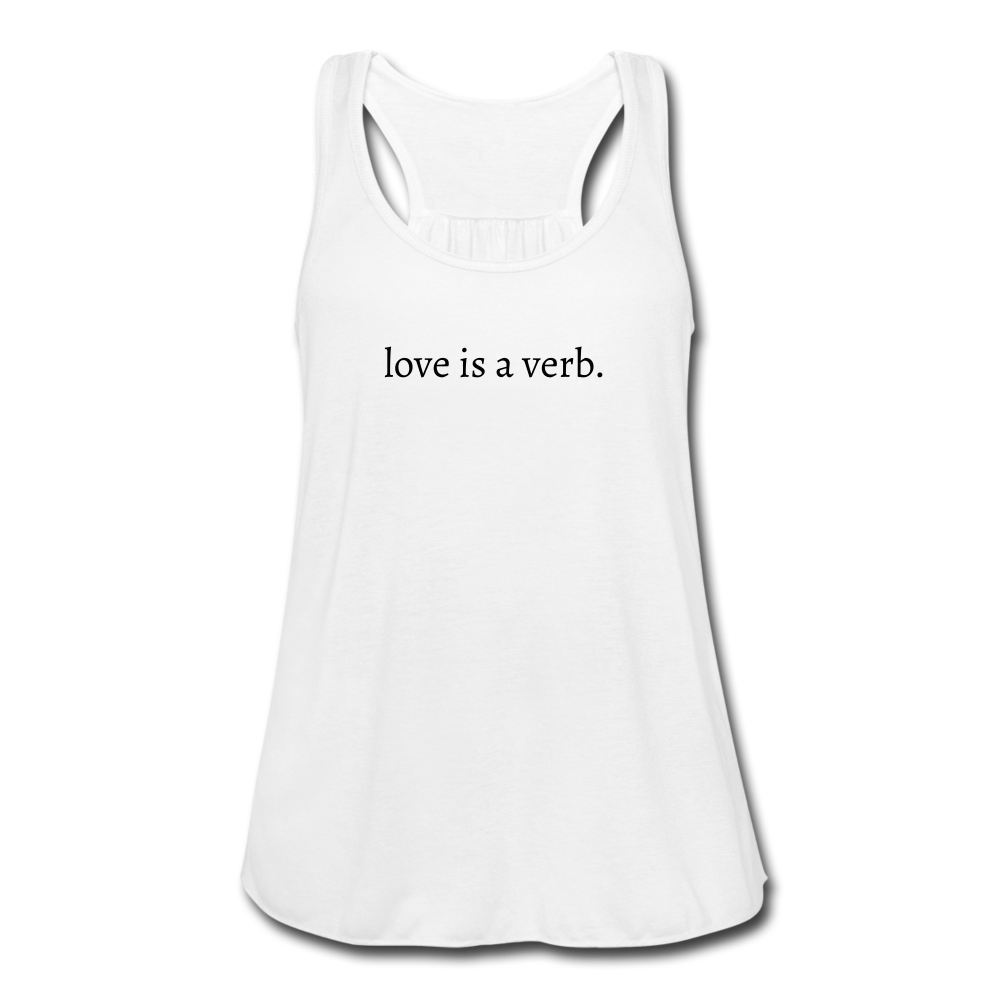 love is a verb. Women's Flowy Tank Top (Bella + Canvas) - white