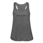 Load image into Gallery viewer, love is a verb. Women&#39;s Flowy Tank Top (Bella + Canvas) - deep heather
