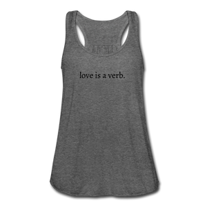 love is a verb. Women's Flowy Tank Top (Bella + Canvas) - deep heather