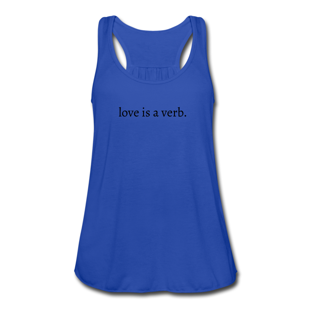 love is a verb. Women's Flowy Tank Top (Bella + Canvas) - royal blue