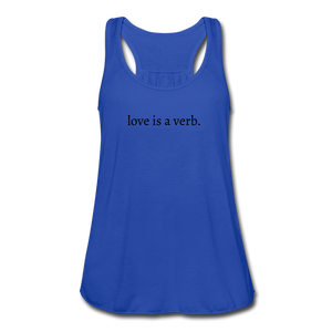 love is a verb. Women's Flowy Tank Top (Bella + Canvas) - royal blue