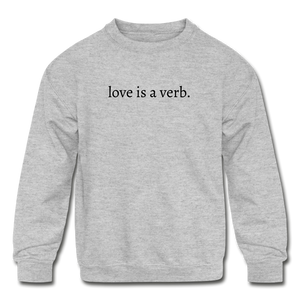 love is a verb. KIDS Crewneck Sweatshirt - heather gray