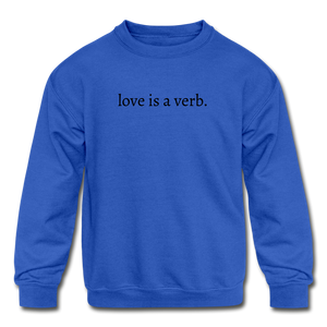 love is a verb. KIDS Crewneck Sweatshirt - royal blue