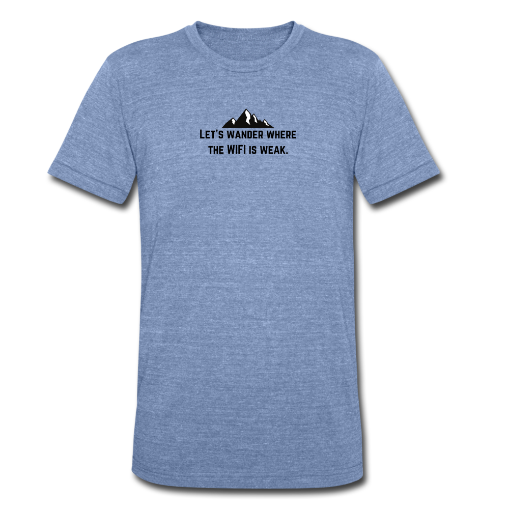 Let's wander where the WiFi is weak. Unisex Tri-Blend T-Shirt (Bella + Canvas) - heather Blue