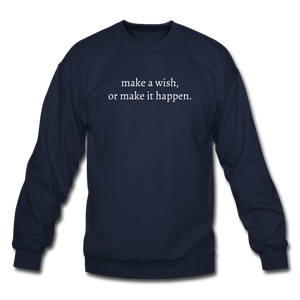 make a wish, or make it happen. Unisex Crewneck Sweatshirt - navy