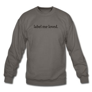 label me loved. Unisex Crewneck Sweatshirt - asphalt gray