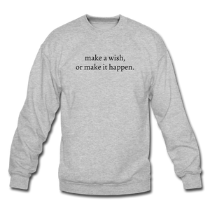 make a wish, or make it happen. Unisex Crewneck Sweatshirt - heather gray