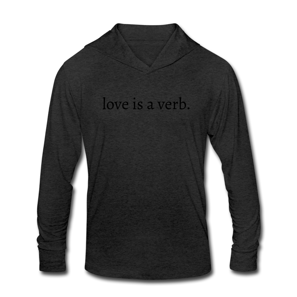 love is a verb. Unisex Tri-Blend Hooded Long sleeve TShirt - heather black