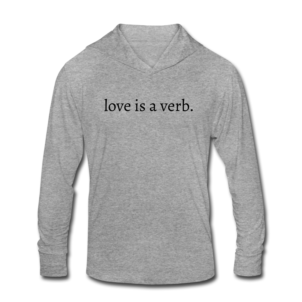 love is a verb. Unisex Tri-Blend Hooded Long sleeve TShirt - heather gray