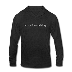 let the low end drag Unisex Tri-Blend Long sleeve Hooded Shirt - heather black