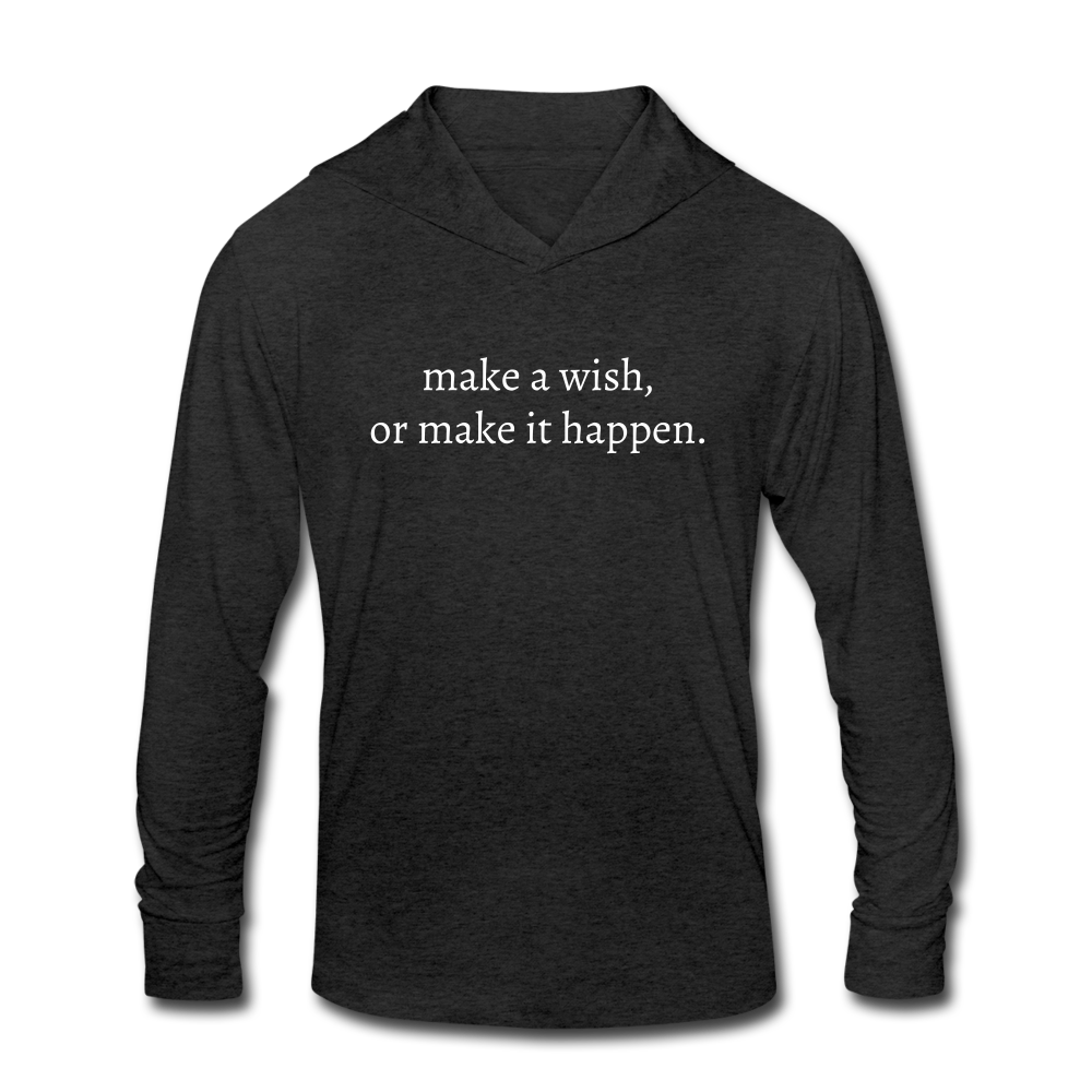 make a wish, or make it happen. Unisex Tri-Blend Long sleeve Hooded TShirt - heather black