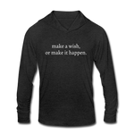 Load image into Gallery viewer, make a wish, or make it happen. Unisex Tri-Blend Long sleeve Hooded TShirt - heather black
