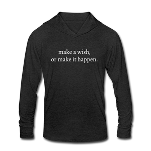 make a wish, or make it happen. Unisex Tri-Blend Long sleeve Hooded TShirt - heather black