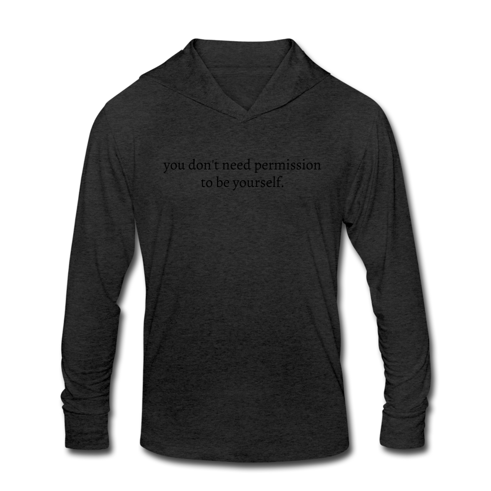 you don't need permission to be yourself. Unisex Tri-Blend Long sleeve Hooded Shirt - heather black