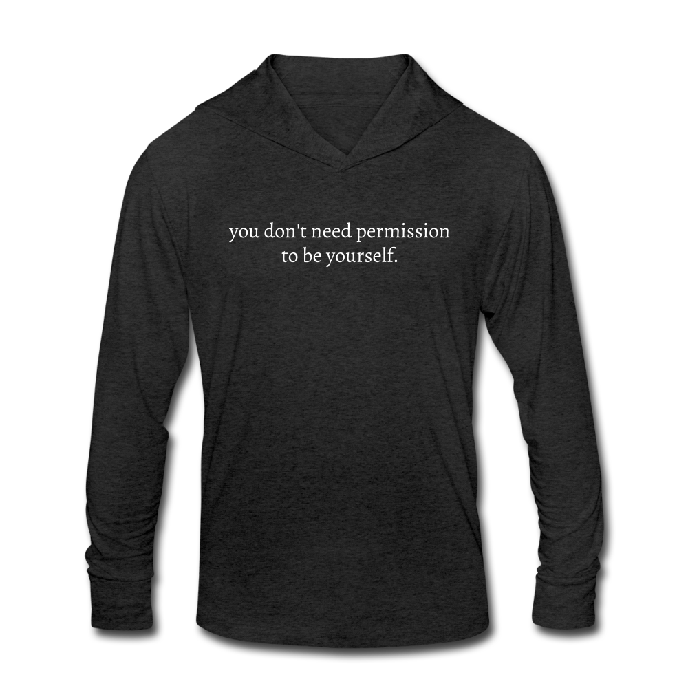 you don't need permission to be yourself Unisex Tri-Blend Long sleeve Hooded Shirt - heather black