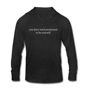 you don't need permission to be yourself Unisex Tri-Blend Long sleeve Hooded Shirt - heather black