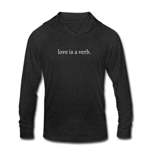 love is a verb. (WHTE) Unisex Tri-Blend Long sleeve Hooded Shirt - heather black