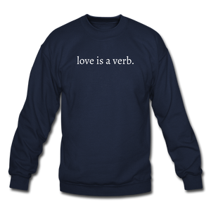 love is a verb. Unisex Crewneck Sweatshirt - navy