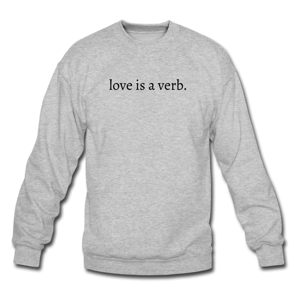 love is a verb Unisex Crewneck Sweatshirt - heather gray