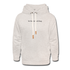 let the low end drag. Shawl Collar Hoodie - heather oatmeal