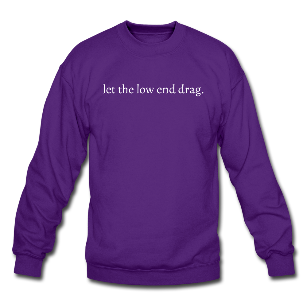 let the low end drag. Unisex Crewneck Sweatshirt - purple