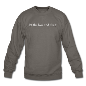 let the low end drag. Unisex Crewneck Sweatshirt - asphalt gray