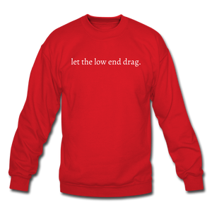 let the low end drag. Unisex Crewneck Sweatshirt - red