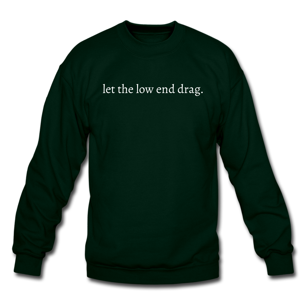 let the low end drag. Unisex Crewneck Sweatshirt - forest green