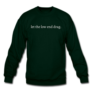 let the low end drag. Unisex Crewneck Sweatshirt - forest green