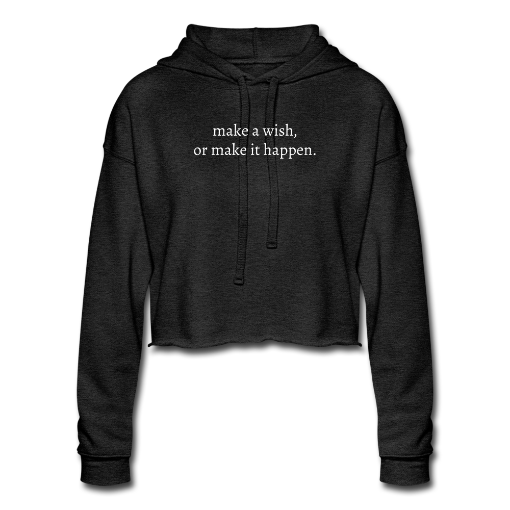 make a wish, or make it happen. Women's Cropped Hoodie - deep heather