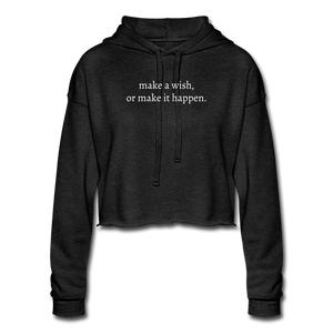 make a wish, or make it happen. Women's Cropped Hoodie - deep heather