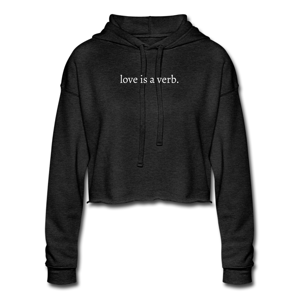 love is a verb. Women's Cropped Hoodie - deep heather